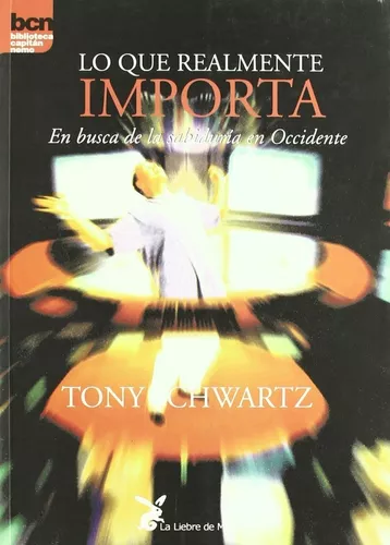 Lo Que Realmente Importa | Tony Schwartz
