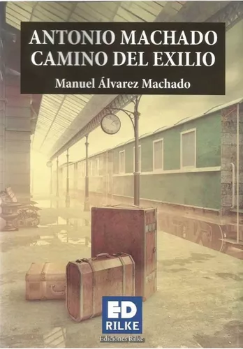 Antonio Machado Camino Del Exilio | Manuel Álvarez Machado