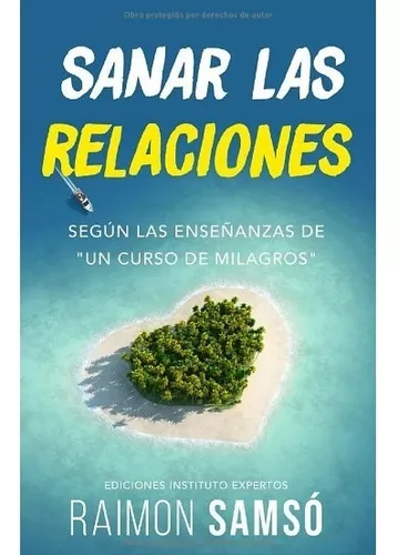 Sanar Las Relaciones: Según Las Enseñanzas De Un Curso De Milagros