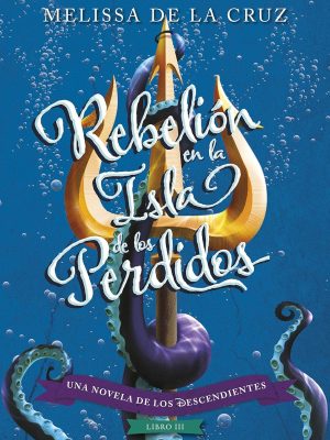 Los Descendientes. Rebelión en la Isla de los Perdidos: Libro III