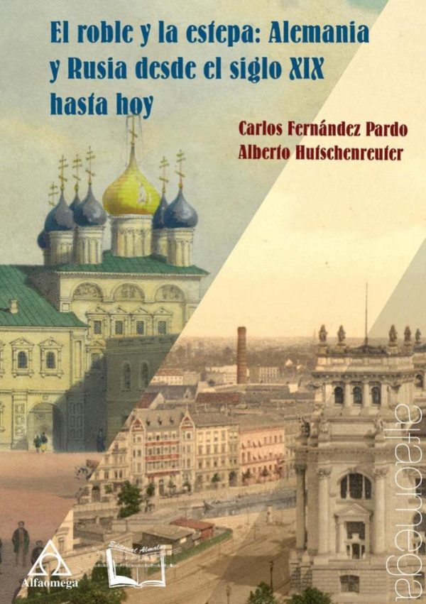 El Roble y la Estepa: Alemania y Rusia Desde El Siglo XIX Hasta Hoy