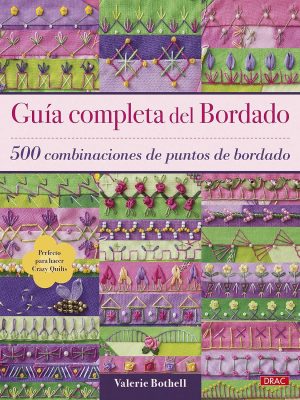 Guía Completa Del Bordado. 500 combinaciones de puntos de bordado