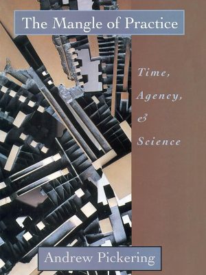 The Mangle of Practice: Time, Agency, and Science