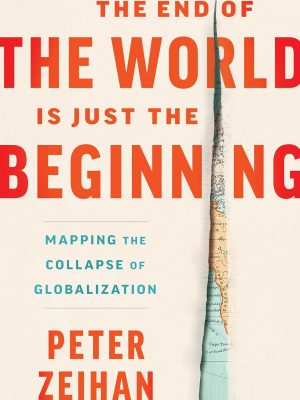 The End of the World Is Just the Beginning: Mapping the Collapse of Globalization