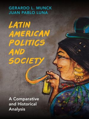 Latin American Politics and Society: A Comparative and Historical Analysis