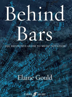 Behind Bars: The Definitive Guide to Music Notation