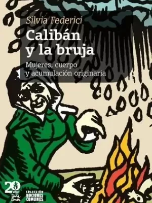 Caliban Y La Bruja Mujeres Cuerpo Y Acumulacion Originaria