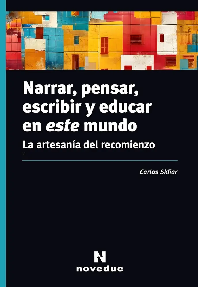 Narrar, Pensar, Escribir Y Educar En Este Mundo
